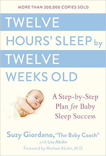 Twelve Hours' Sleep by Twelve Weeks Old: A Step-by-Step Plan for Baby Sleep Success: Giordano, Su... | Amazon (US)