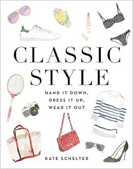 Classic Style: Hand It Down, Dress It Up, Wear It Out     Hardcover – Illustrated, May 30, 2017 | Amazon (US)