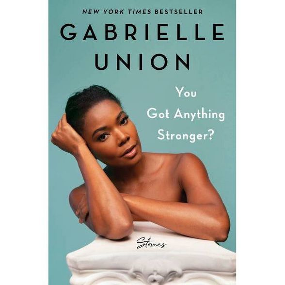 You Got Anything Stronger? - by  Gabrielle Union (Hardcover) | Target