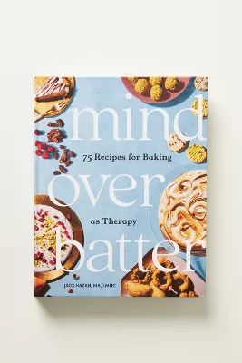 Mind Over Batter: 75 Recipes for Baking as Therapy | Anthropologie (US)