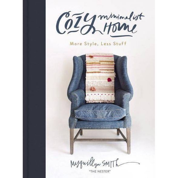 Cozy Minimalist Home : More Style, Less Stuff -  by Myquillyn Smith (Hardcover) | Target