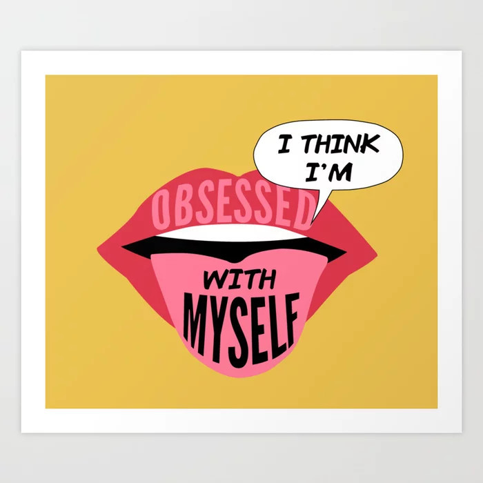 I'M OBSESSED WITH MYSELF Art Print | Society6