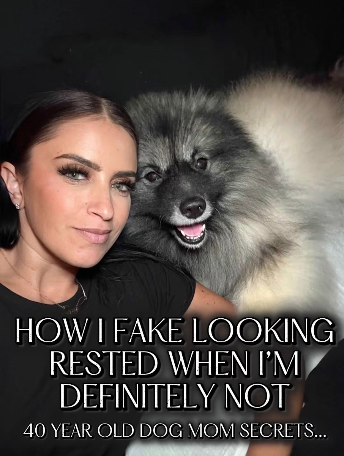 How I fake looking rested when I’m definitely not 40 year old dog mom secrets