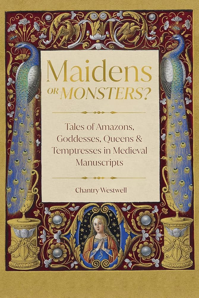 Maidens or Monsters?: Tales of Amazons, Goddesses, Queens and Temptresses in Medieval Manuscripts | Amazon (US)