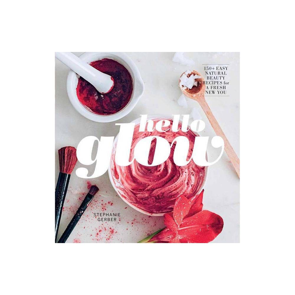 Hello Glow - by Stephanie Gerber (Hardcover) | Target