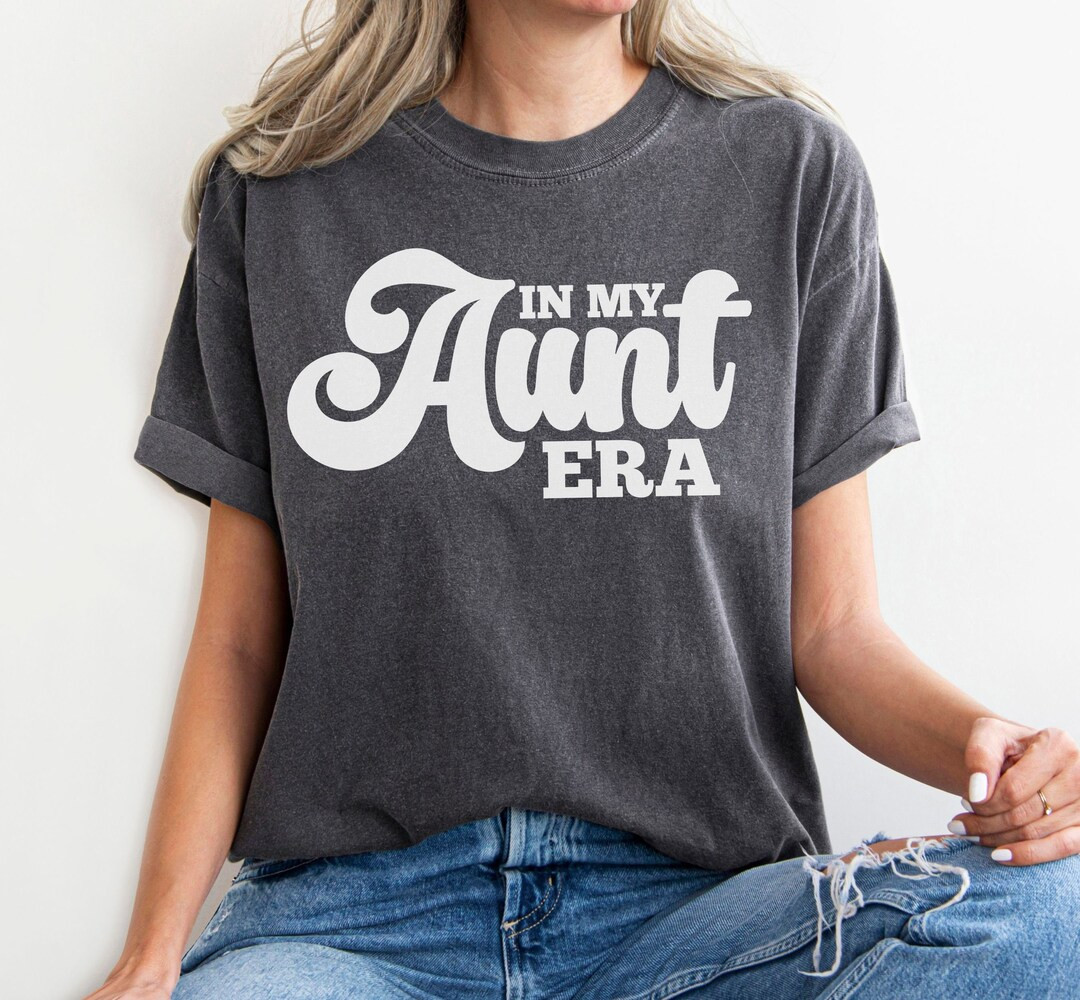 In My Aunt Era Shirt, In My Auntie Era, Aunt Shirt, Auntie Shirt, Comfort Colors, Sister Gift, Au... | Etsy (US)