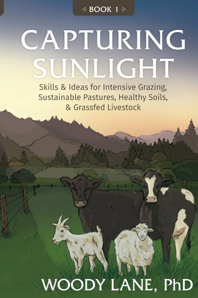 Capturing Sunlight, Book 1: Skills & Ideas for Intensive Grazing, Sustainable Pastures, Healthy S... | Amazon (US)