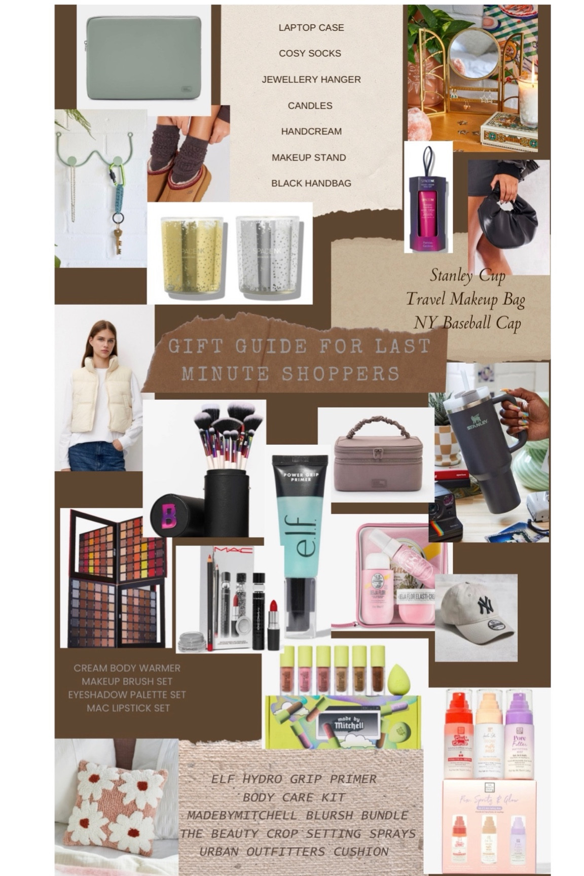 Gift Guide For Last Minute Shoppers🫶🏻 
Urban outfitters hanger
Stanley cup 
Elf hydro grip primer 
Beauty bay eyeshadow pallets 
White puffer body warmer 
Pull and bear laptop case 
Pull and bear make up travel case 
The beauty crop setting sprays 
NYC baseball cap 
Bodycare set 
Mark cosmetics lip bundle 
Made by Mitchell Blursh bundle
Beauty bay brush set 
PrettyLittleThing, cosy socks 
Black handbag 
SpaceNK candle set 
SpaceNK handcream bundle 

#LTKGiftGuide #LTKSeasonal #LTKHoliday
