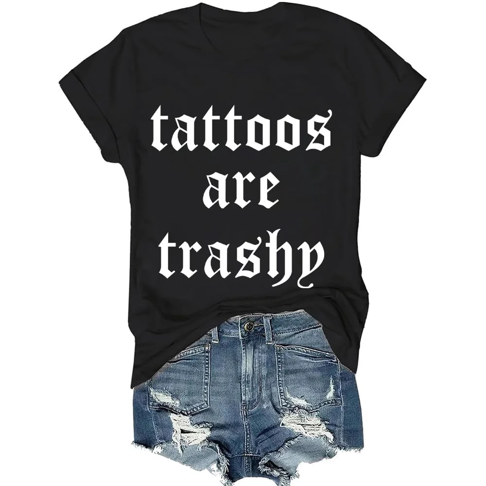 Tattoos are Trashy Shirt Tattoos are Trashy Tshirt Tattoos are Trashy T-Shirt | Walmart (US)