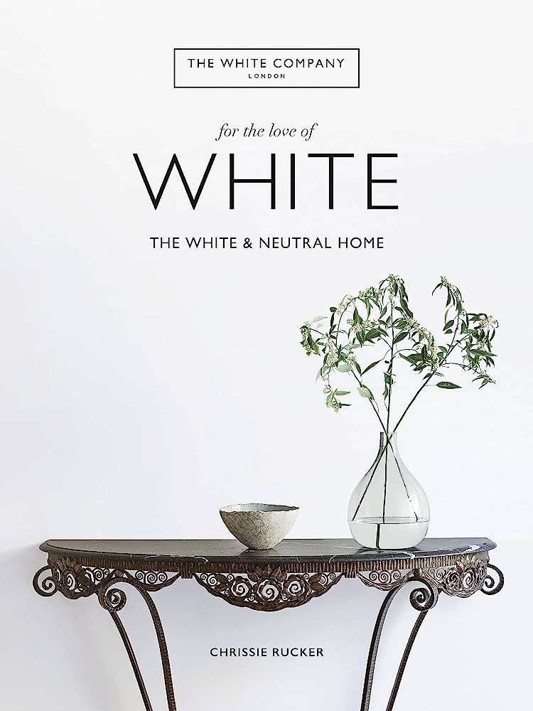 The White Company, For the Love of White: The White & Neutral Home | Amazon (UK)