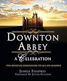 Downton Abbey - A Celebration: The Official Companion to All Six Seasons (The World of Downton Abbey | Amazon (US)
