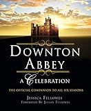 Downton Abbey - A Celebration: The Official Companion to All Six Seasons (The World of Downton Abbey | Amazon (US)