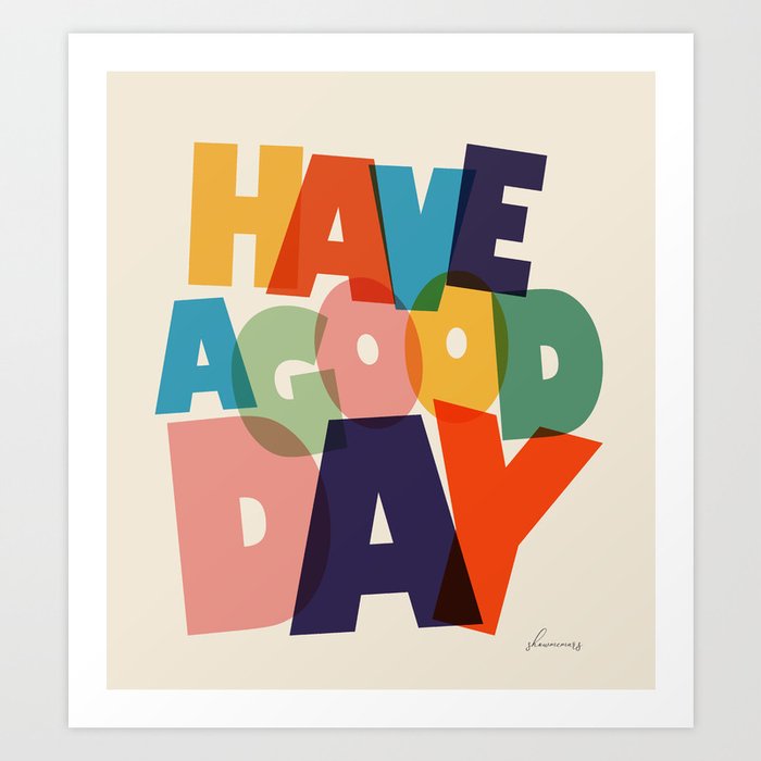 HAVE A GOOD DAY - typography Art Print | Society6