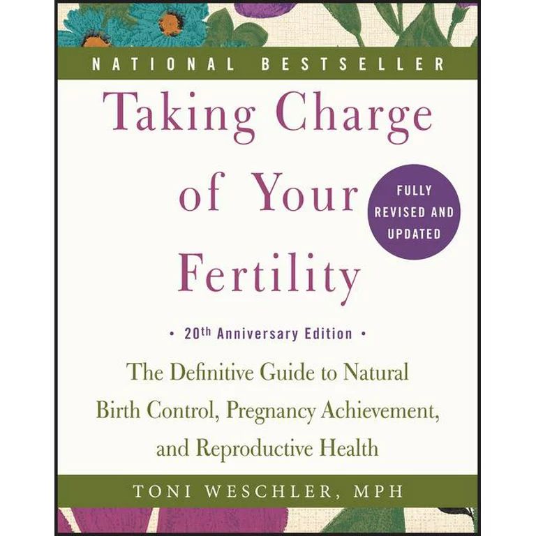 Taking Charge of Your Fertility : The Definitive Guide to Natural Birth Control, Pregnancy Achiev... | Walmart (US)