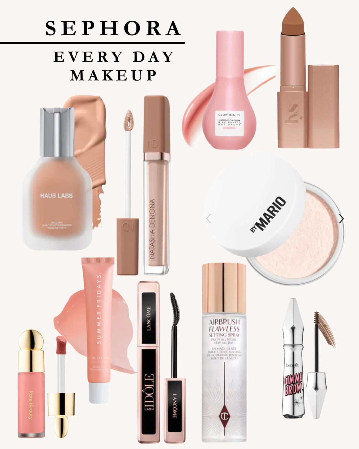 Most of my everyday makeup on sale during the Sephora sale 

Glow recipe- rosy glow
Haus labs - 230 (summer)
Lys - Harmony
Benefit - 3.75 warm medium brown
Natasha Denona - N4
Rare beauty - Bliss
Lancôme- Black
Makeup by Mario - 1 fair pink
Summer Fridays- Birthday cake 

#LTKBeauty #LTKSaleAlert #LTKFindsUnder100