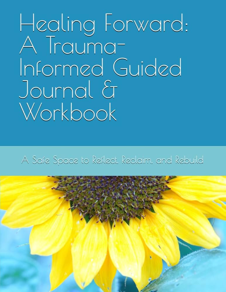 Healing Forward: A Trauma-Informed Guided Journal & Workbook: A Safe Space to Reflect, Reclaim, a... | Amazon (US)
