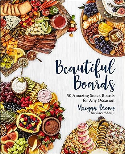 Beautiful Boards: 50 Amazing Snack Boards for Any Occasion | Amazon (US)