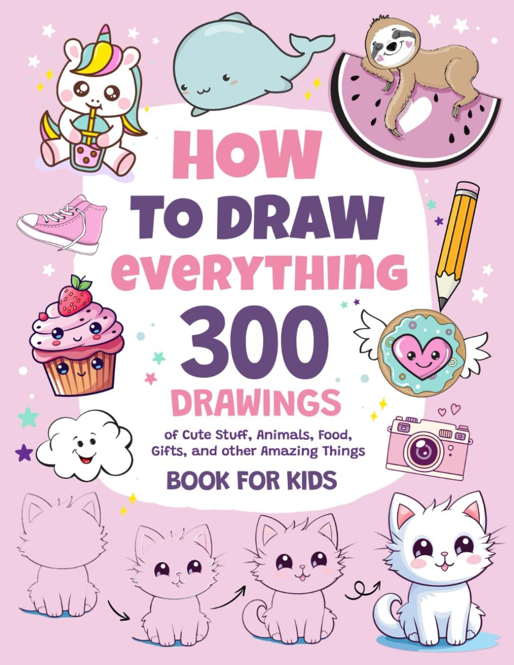 How To Draw Everything: 300 Drawings of Cute Stuff, Animals, Food, Gifts, and other Amazing Thing... | Amazon (US)