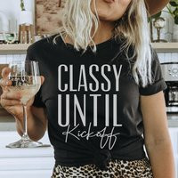 Classy Until Kickoff Shirt Or Sweatshirt For Women, Football Shirt, Game Day Sport Gift, Friend Lover Gift | Etsy (US)