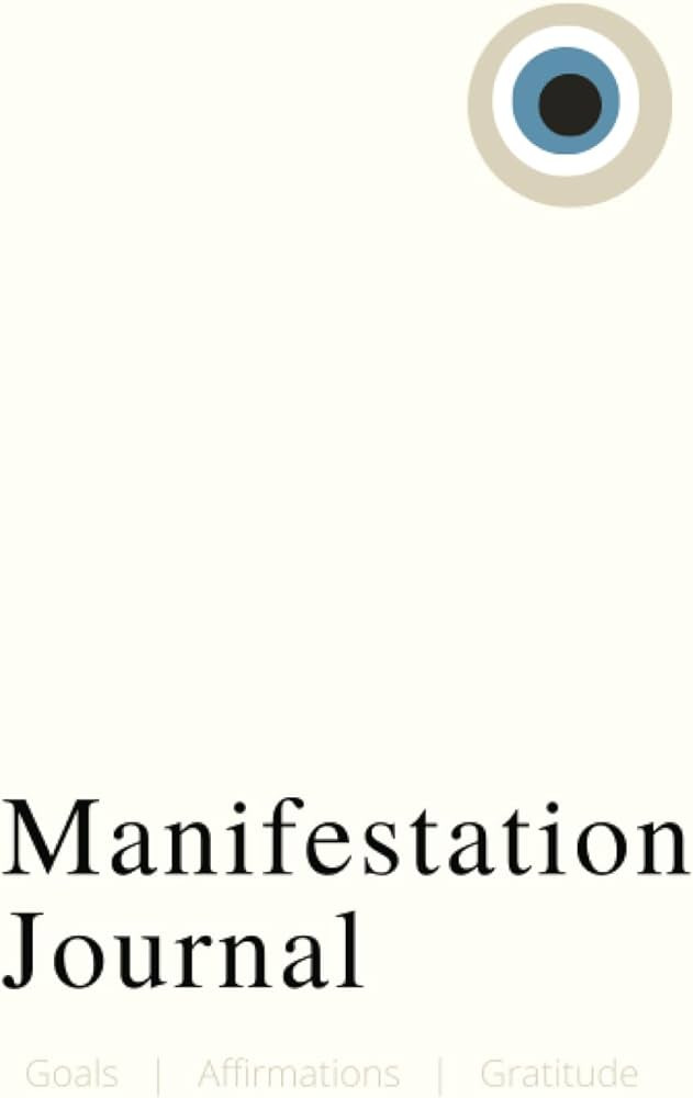 MANIFESTATION JOURNAL Notebook: Goals, Affirmations, Journaling, Gratitude, Evil Eye | 5.5 x 8.5 ... | Amazon (US)