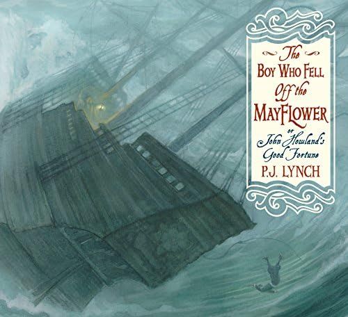 The Boy Who Fell Off the Mayflower, or John Howland's Good Fortune: Lynch, P. J., Lynch, P. J.: 9... | Amazon (US)