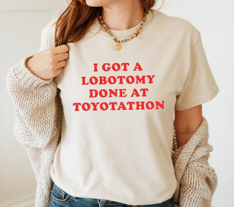 I Got A Lobotomy Done at Toyotathon T-shirt Funny T-shirt - Etsy | Etsy (US)