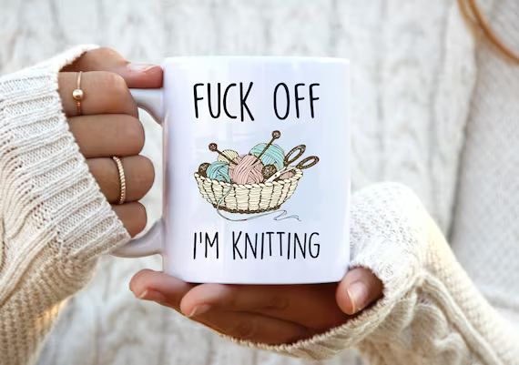 Fuck Off I'm Knitting. Knitting Mug. Knitting Gift. Rude Mug. Unique Knitter Gift. Funny Knitter ... | Etsy (US)