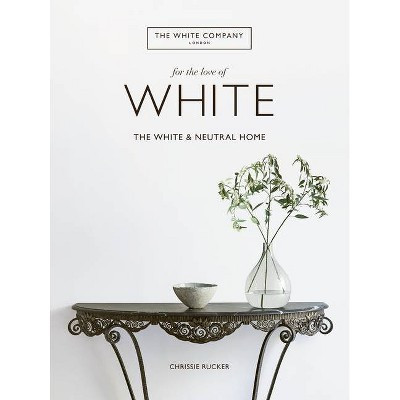 For the Love of White - by  Chrissie Rucker (Hardcover) | Target
