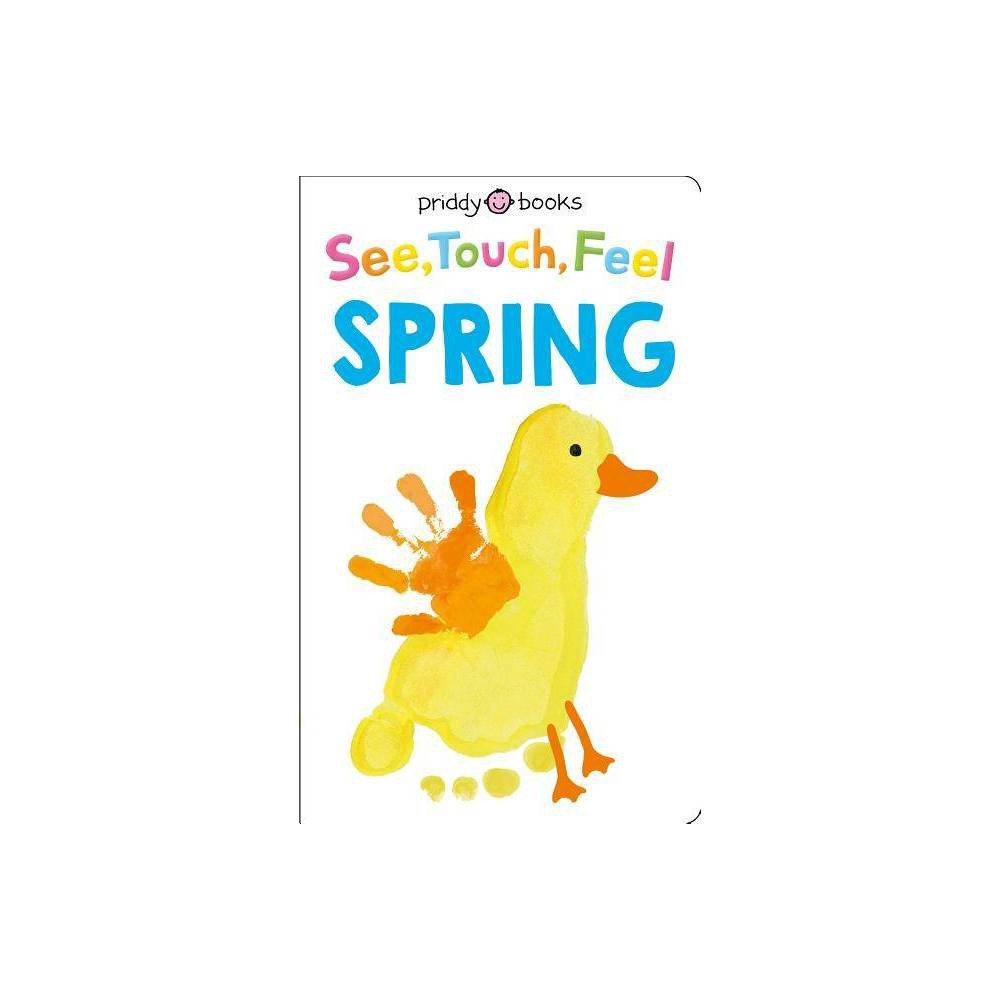 See, Touch, Feel: Spring - by Roger Priddy (Board Book) | Target