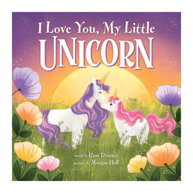 I Love You, My Little Unicorn - by  Rose Rossner (Hardcover) | Target