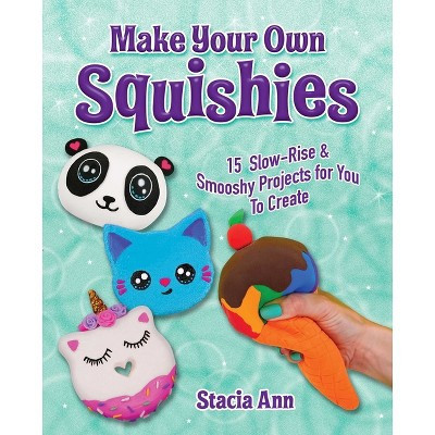 Make Your Own Squishies - by  Ann Stacia (Paperback) | Target