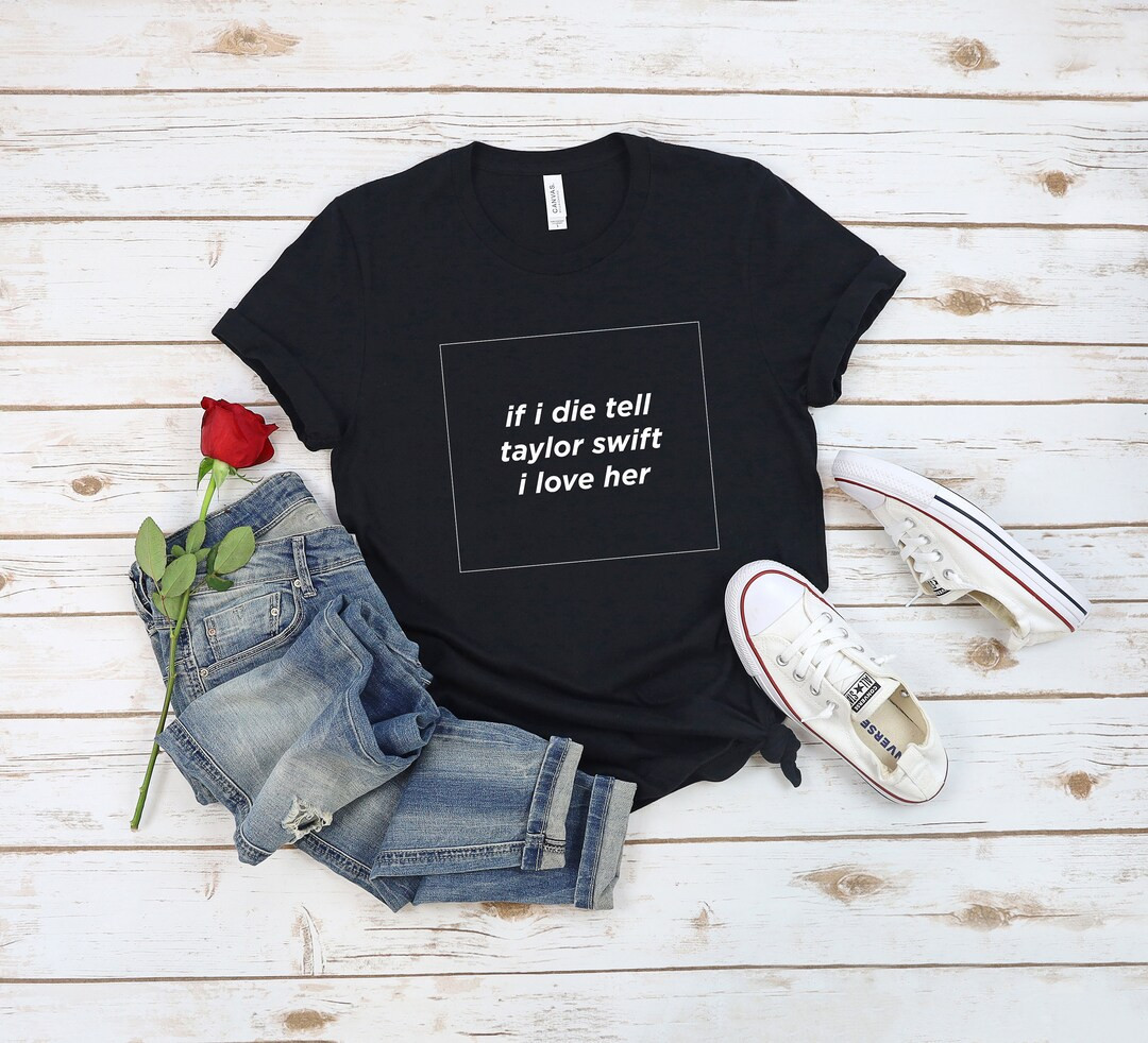 If I Die Tell Taylor Swift I Love Her shirt | Funny Swiftie Tee | eras tour merch for swifties |d... | Etsy (US)
