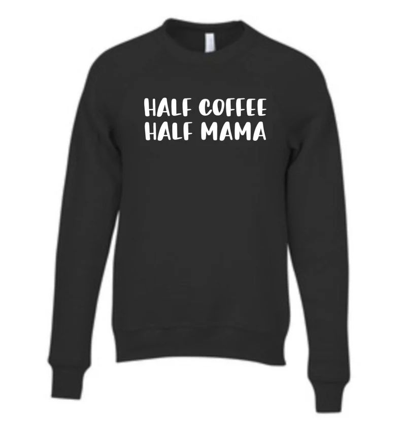 Half Coffee Half Mama Sweatshirt, Mom shirt , Cute mom shirt , Gift for mom , Mom gift , Pregnanc... | Etsy (US)