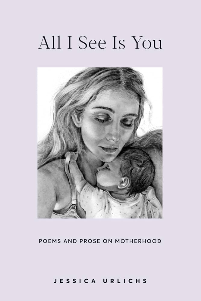 All I See Is You: Poetry & Proses for a Mothers Heart (Jessica Urlichs: Early Motherhood Poetry &... | Amazon (US)