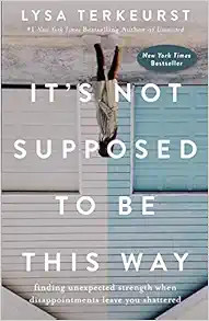 It's Not Supposed to Be This Way: Finding Unexpected Strength When Disappointments Leave You Shat... | Amazon (US)