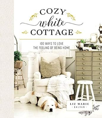 Cozy White Cottage: 100 Ways to Love the Feeling of Being Home | Amazon (US)
