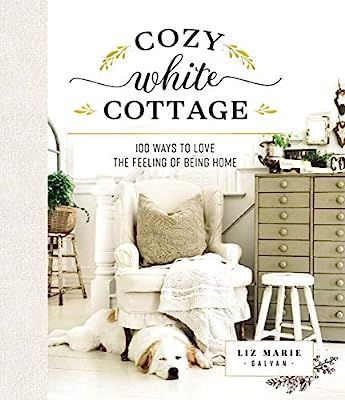 Cozy White Cottage: 100 Ways to Love the Feeling of Being Home | Amazon (US)