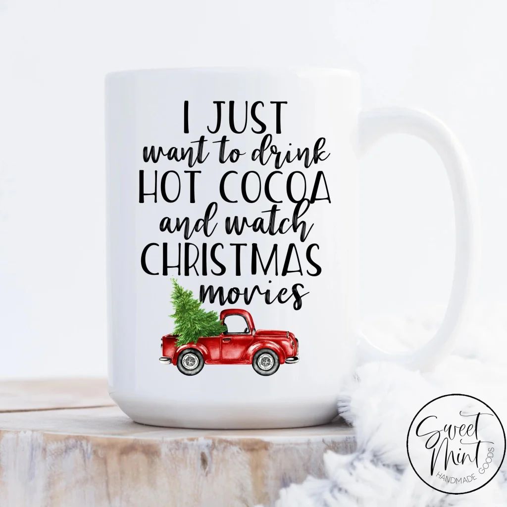 I Just Want to Drink Hot Cocoa and Watch Christmas Movies Mug - Red Truck Mug | Sweet Mint Handmade Goods