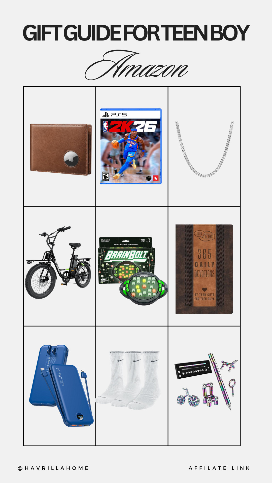 Amazon teen boy gift ideas, amazon teen gifts, gifts for teen boys, teen game gifts, ps5 2k26 game, air tag wallet, silver chain necklace, electric bike teen, brainbolt game, teen devotion book, portable charger, nike crew socks, fidget pen set, teen Christmas gifts, stocking stuffers for teen boys, Follow @havrillahome on Instagram and Pinterest for more home decor inspiration, diy and affordable finds Holiday, christmas decor, home decor, living room, Candles, wreath, faux wreath, walmart, Target new arrivals, winter decor, spring decor, fall finds, studio mcgee x target, hearth and hand, magnolia, holiday decor, dining room decor, living room decor, affordable, affordable home decor, amazon, target, weekend deals, sale, on sale, pottery barn, kirklands, faux florals, rugs, furniture, couches, nightstands, end tables, lamps, art, wall art, etsy, pillows, blankets, bedding, throw pillows, look for less, floor mirror, kids decor, kids rooms, nursery decor, bar stools, counter stools, vase, pottery, budget, budget friendly, coffee table, dining chairs, cane, rattan, wood, white wash, amazon home, arch, bass hardware, vintage, new arrivals, back in stock, washable rug 
 

 

#LTKGiftGuide #LTKHoliday #LTKSeasonal