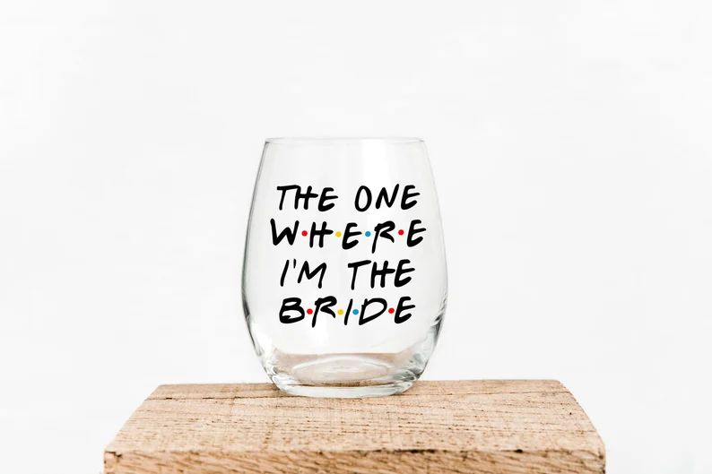 The One Where I'm The Bride - Best Friends - Bride To Be - Bridal Party Wine Glasses - Bacheloret... | Etsy (US)