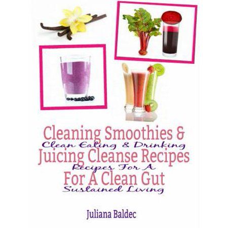 Cleaning Smoothies & Juicing Cleanse Recipes For A Clean Gut - eBook | Walmart (US)