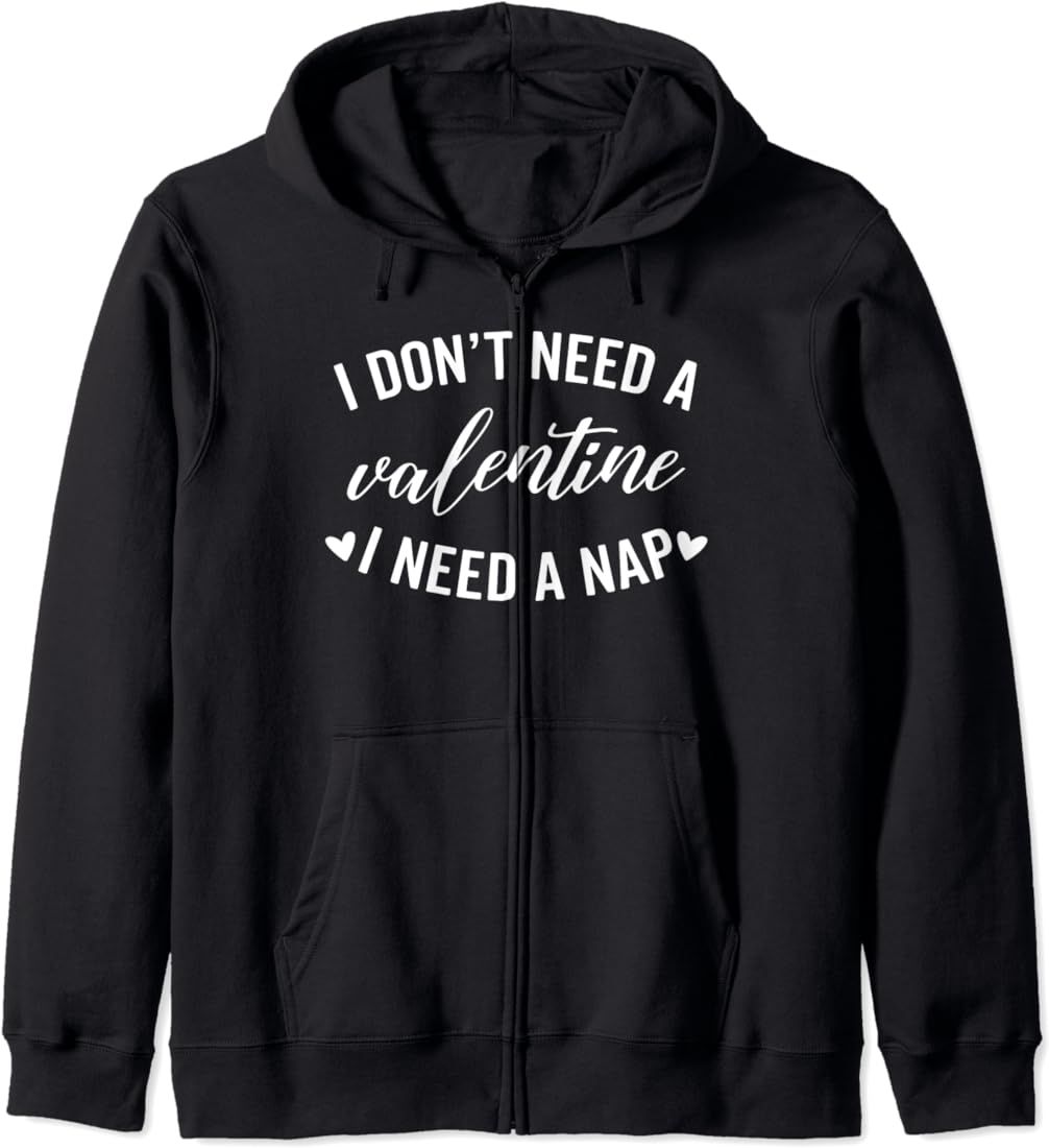 I Don't Need A Valentine Funny Nap Single Valentines Day Zip Hoodie | Amazon (US)