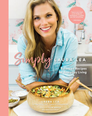 Simply Laura Lea: Balanced Recipes for Everyday Living | Barnes and Noble