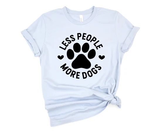 Less People More Dogs Shirt, Less People More Dogs, Dog Mama Shirt, Dog Shirt, Fur Mama Shirt, Ad... | Etsy (US)