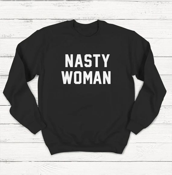 Nasty Woman Sweatshirt Women's Rights Women's March | Etsy | Etsy (US)