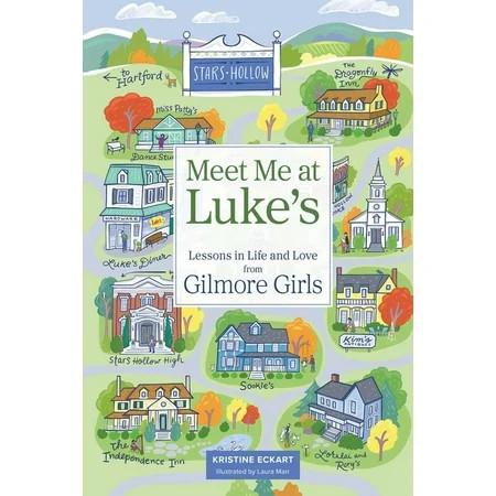 Meet Me at Luke's: Lessons in Life and Love from Gilmore Girls, (Hardcover) | Walmart (US)