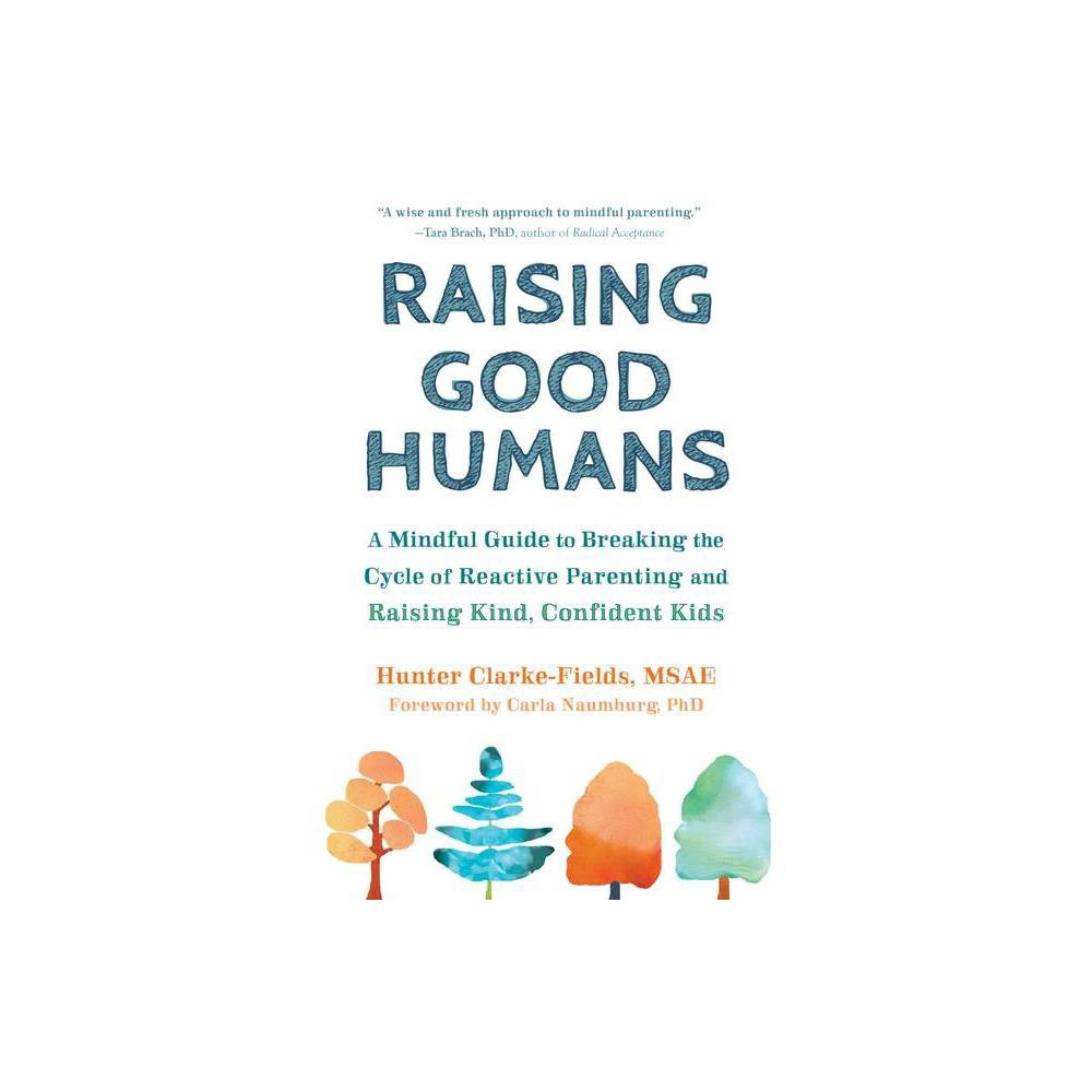 Raising Good Humans - by Hunter Clarke-Fields (Paperback) | Target