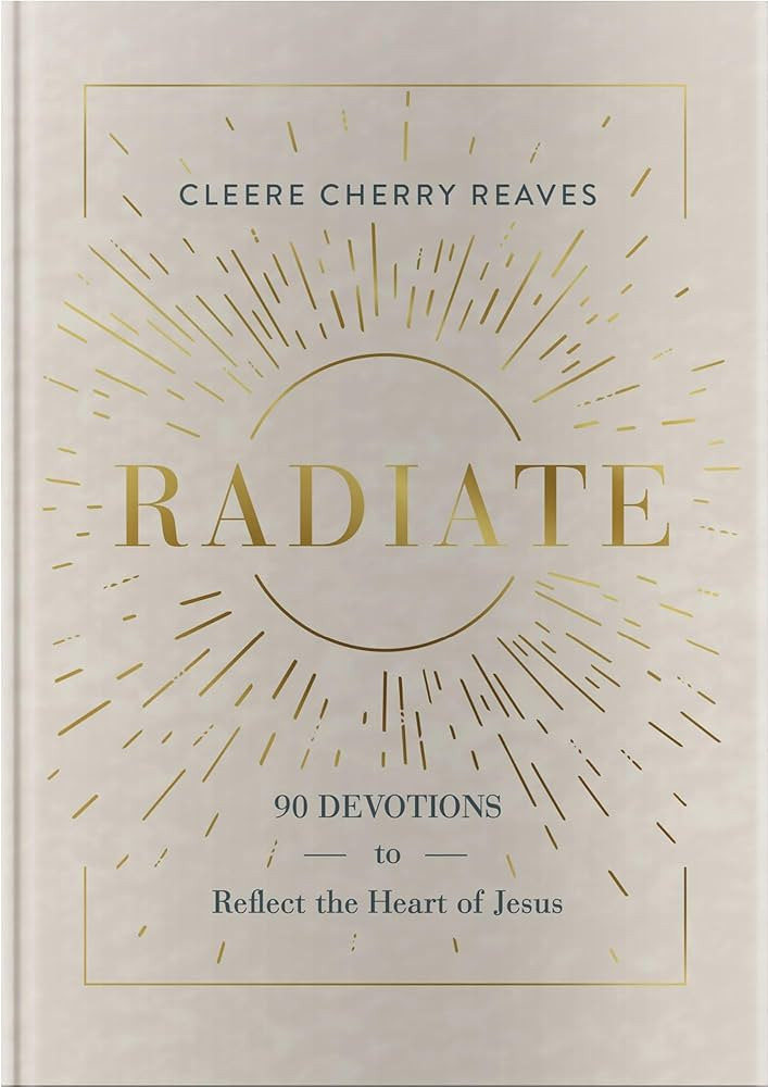 Radiate: 90 Devotions to Reflect the Heart of Jesus | Amazon (US)