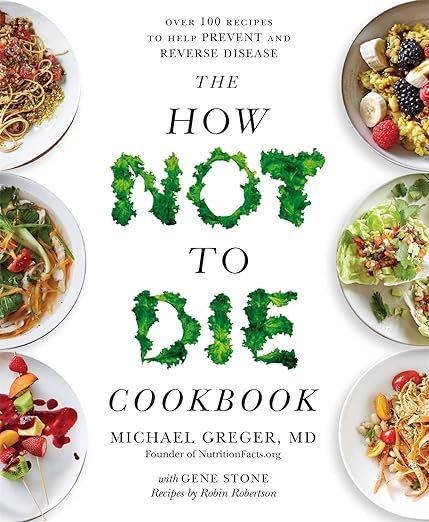 The How Not to Die Cookbook: Over 100 Recipes to Help Prevent and Reverse Disease | Amazon (UK)