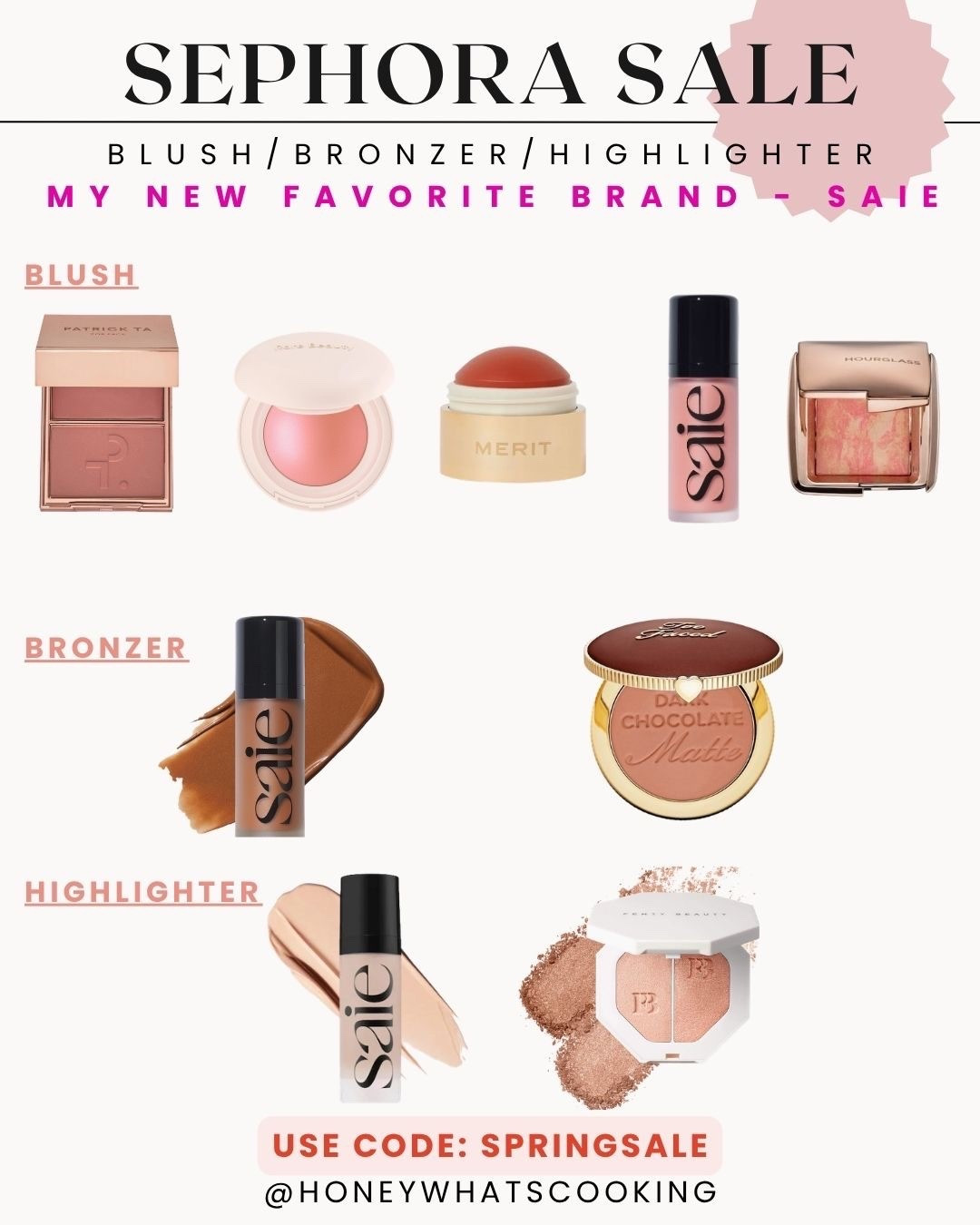 Sephora sale. Use code: SPRINGSALE
My new favorite makeup brand that’s clean at Sephora is Saie. 
￼
BLUSHES
Patrick Ta - shade she’s so seductive
Rare beauty - shade cheer
Merit - shade persimmon
Saie - shade sweetie 
Hourglass - shade mood exposure 

BRONZER 
Saie - shade swim 
Two-faced - shade chocolate Soleil

HIGHLIGHTER
Saie - shade star glow
Fenty - shade girl next door




#LTKSaleAlert #LTKBeauty